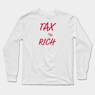 Tax The Rich Long Sleeve T-Shirt